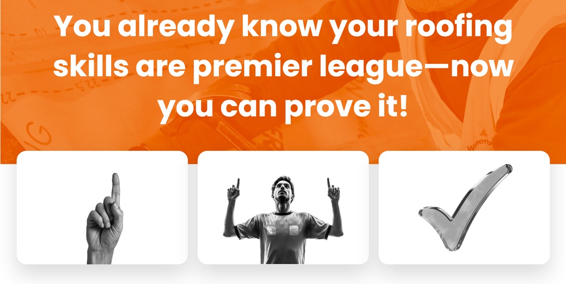 You already know your roofing skills are premier league, now you can prove it!